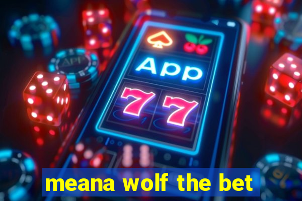 meana wolf the bet